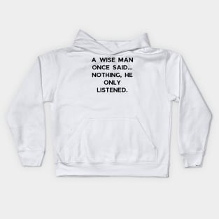 A wise man once said... Nothing, he only listened Kids Hoodie